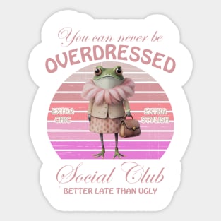 You Can Never Be Overdressed Wondermorestudio Extra Chic Extra Stylish Social Club Better Late Than Ugly Sticker